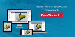 How to Automate SOLIDWORKS Drawings with DriveWorks Pro